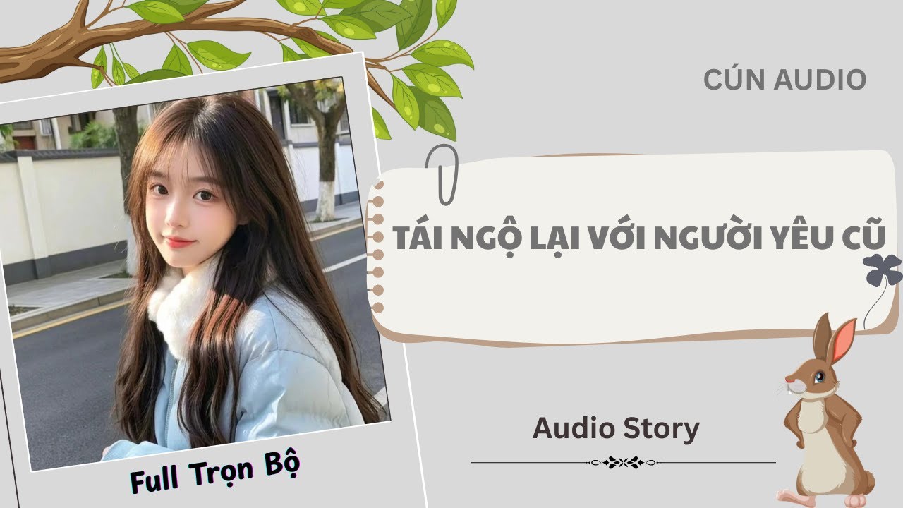 [FULL] Tái Ngộ Lại Với Người Yêu Cũ |Cún Audio