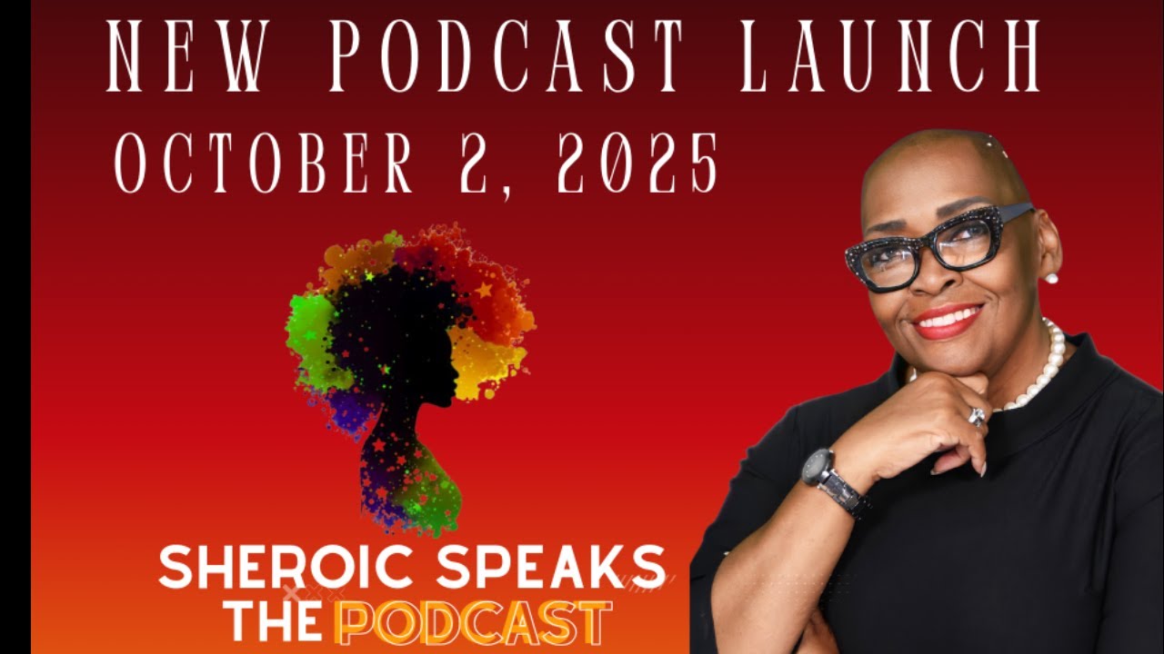 SHEROIC SPEAKS THE PODCAST PREMIER: Where Black Women Speak Out Loud. Unapologetically.