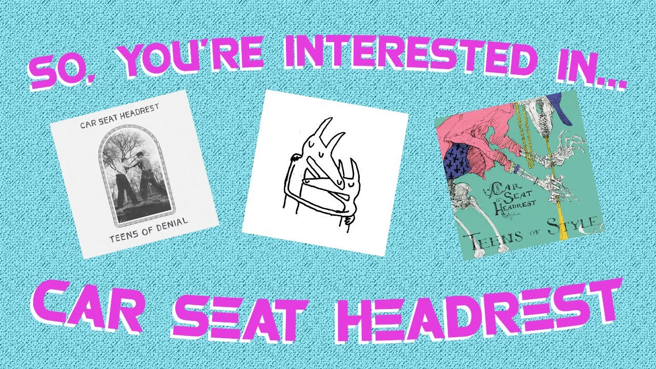 So, You're Interested In... Car Seat Headrest