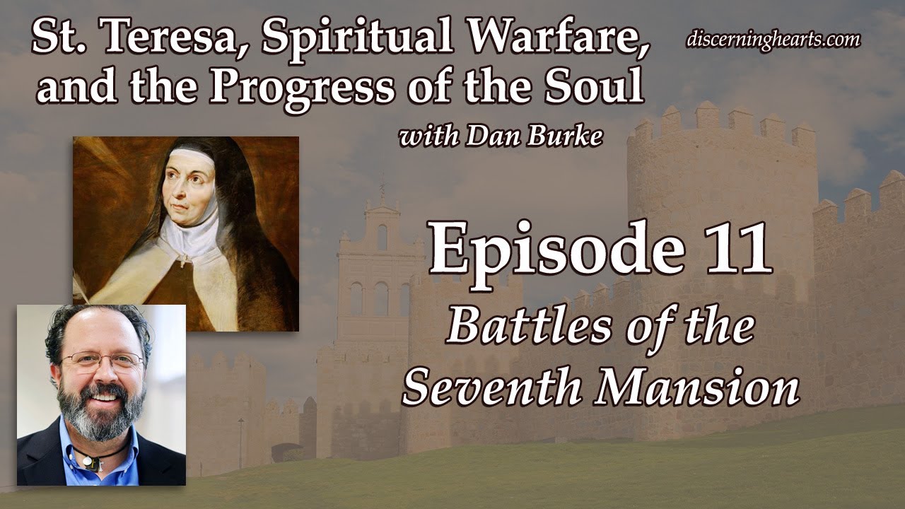 Battles of the Seventh Mansion - St. Teresa of Avila, Spiritual Warfare, & the Progress of the Soul