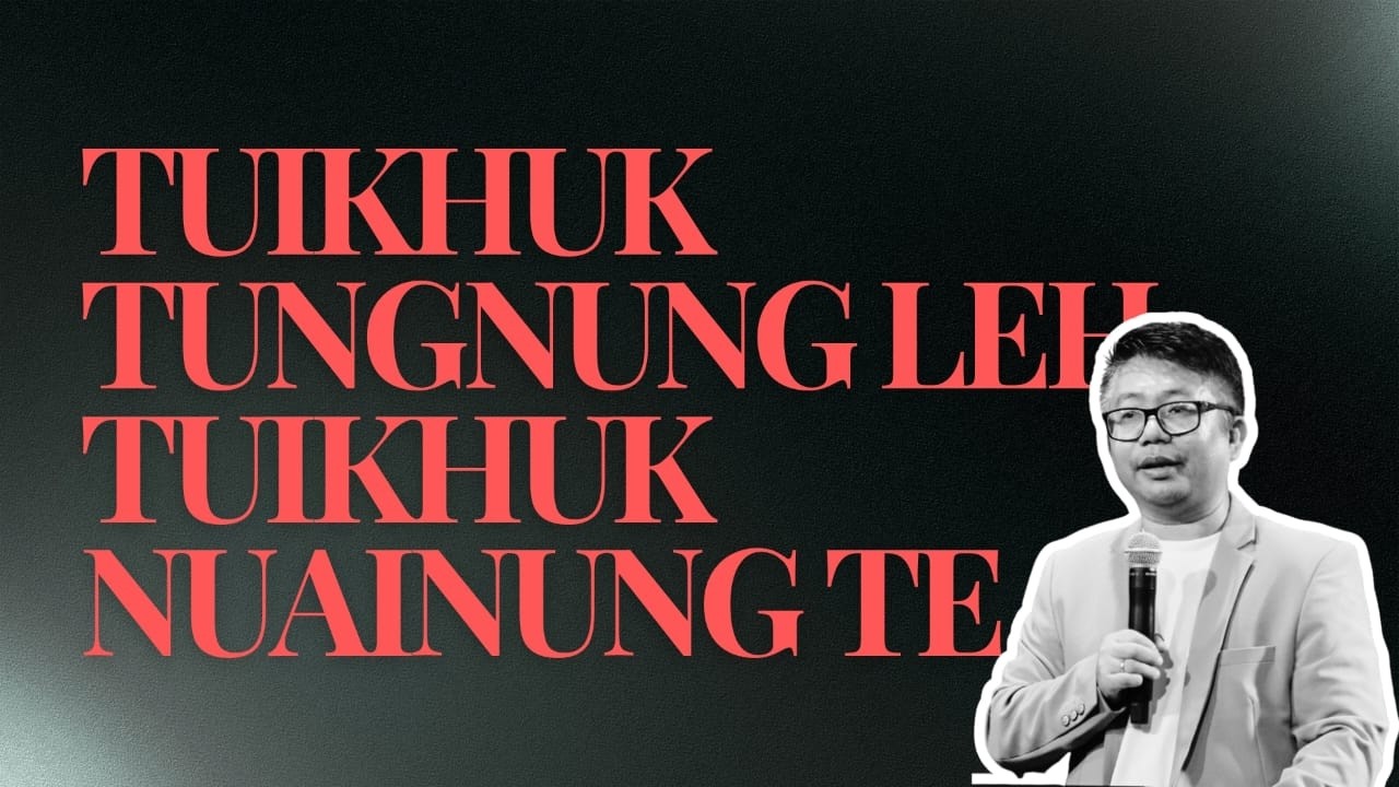 Tuikhuk Tungnung leh Tuikhuk Nuainung te | Sayar Muan Suum