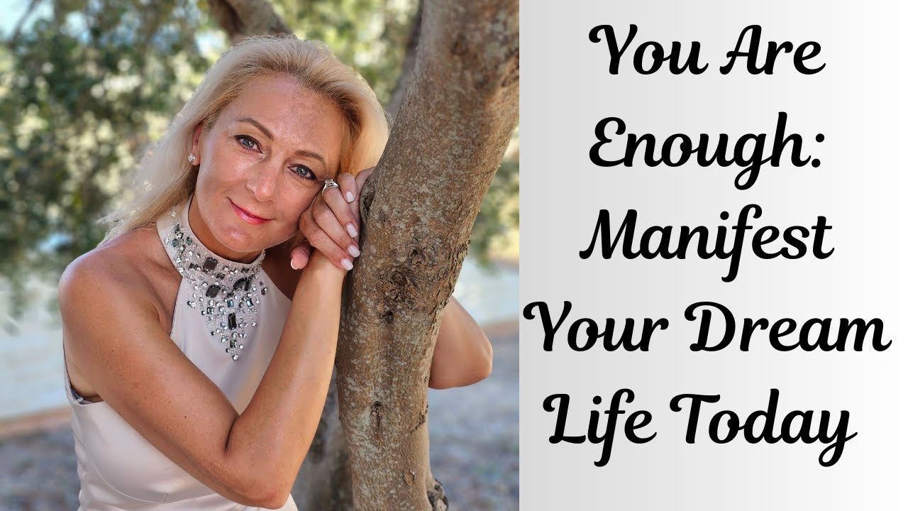 You Are Enough: Manifest Your Dream Life Today