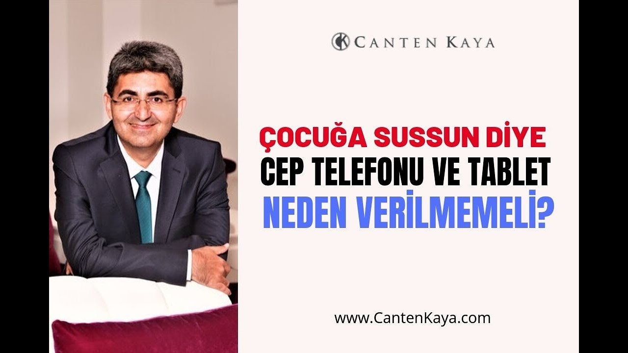 ÇOCUĞA SUSSUN DİYE CEP TELEFONU VE TABLET NEDEN VERİLMEMELİ?  | Canten Kaya