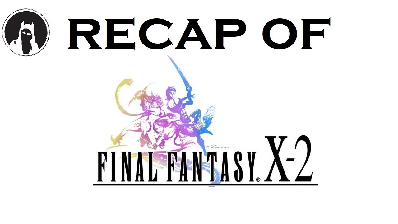 The ULTIMATE Recap of Final Fantasy X-2 (RECAPitation) #ffx2 #ff10 #ffx