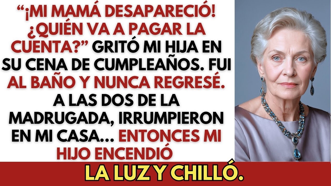 “¡Mi Mamá Desapareció! ¿Quién Va A Pagar La Cuenta？” Gritó Mi Hija En Su Cena De Cumpleañ