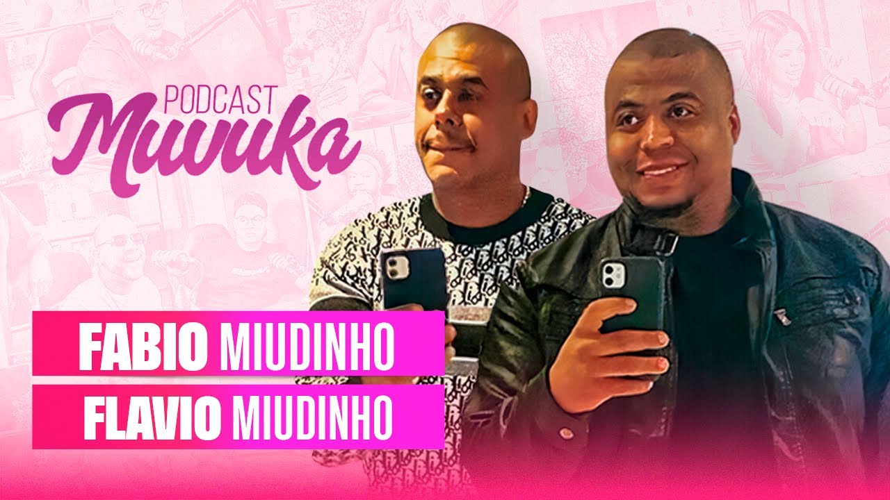 FLÁVIO MIÚDO E FÁBIO MIUDINHO | MUVUKA PODCAST EP 169