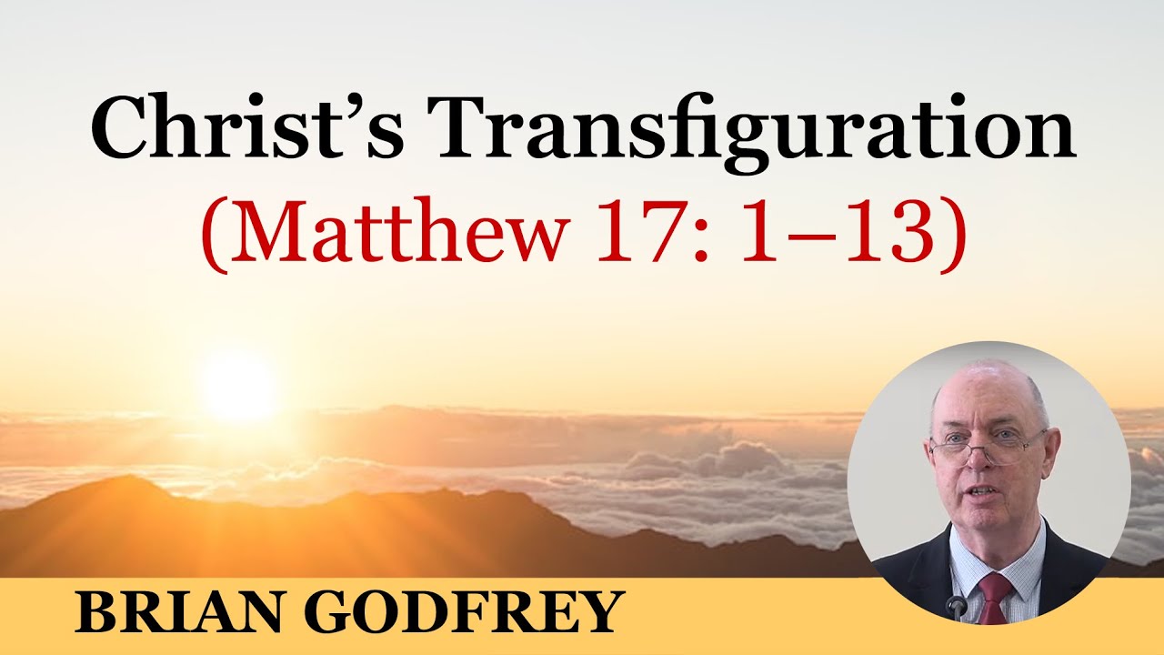Christ’s Transfiguration (Matthew 17: 1–13)