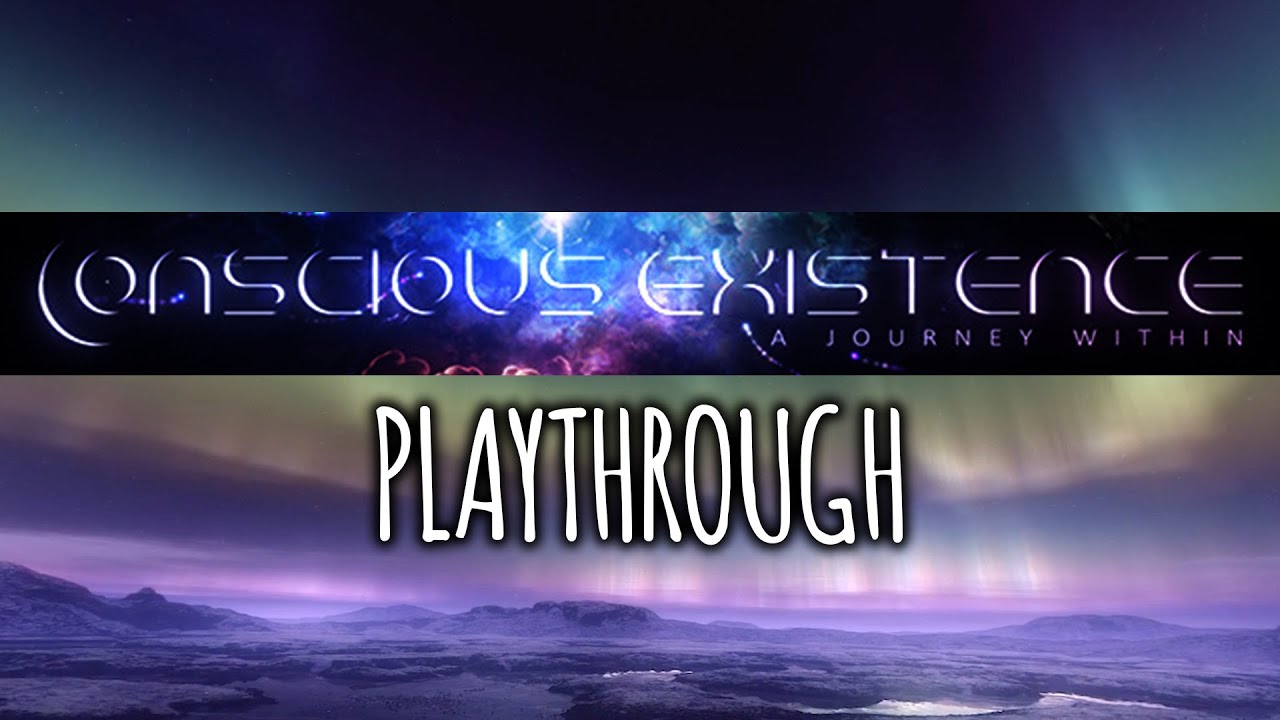 Conscious Existence -  A Journey Within - Playthrough