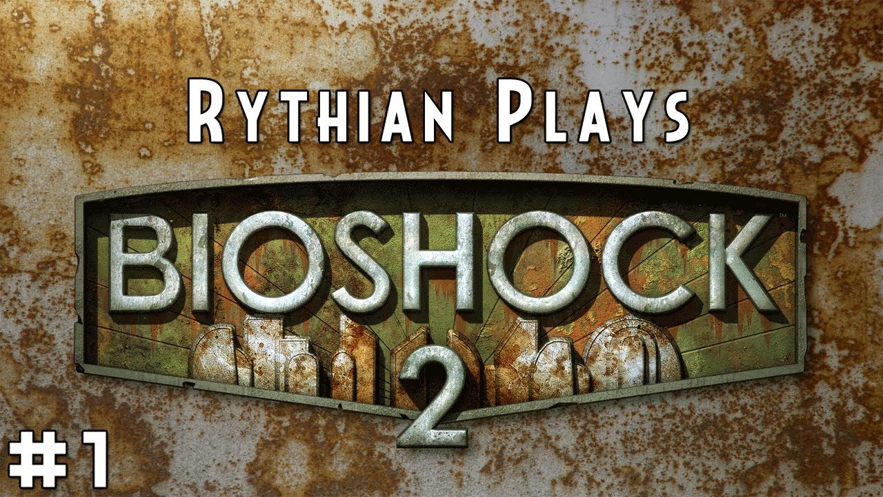 Rythian Plays BioShock 2 #1 - Shooter