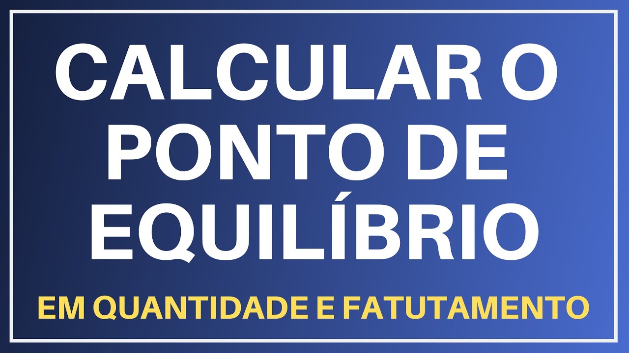 Como calcular o PONTO DE EQUILÍBRIO em quantidade e faturamento - Guia definitivo