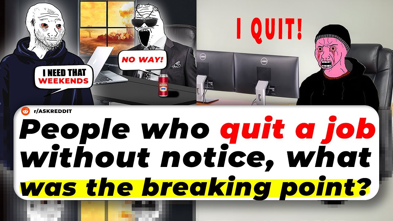 People Who QUIT A JOB Without Notice. What Was The BREAKING POINT?