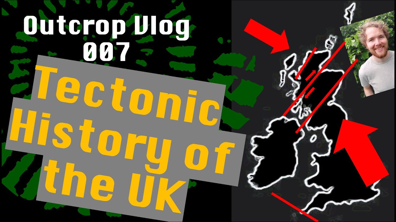 The Tectonic History of The UK - Outcrop Vlog 007