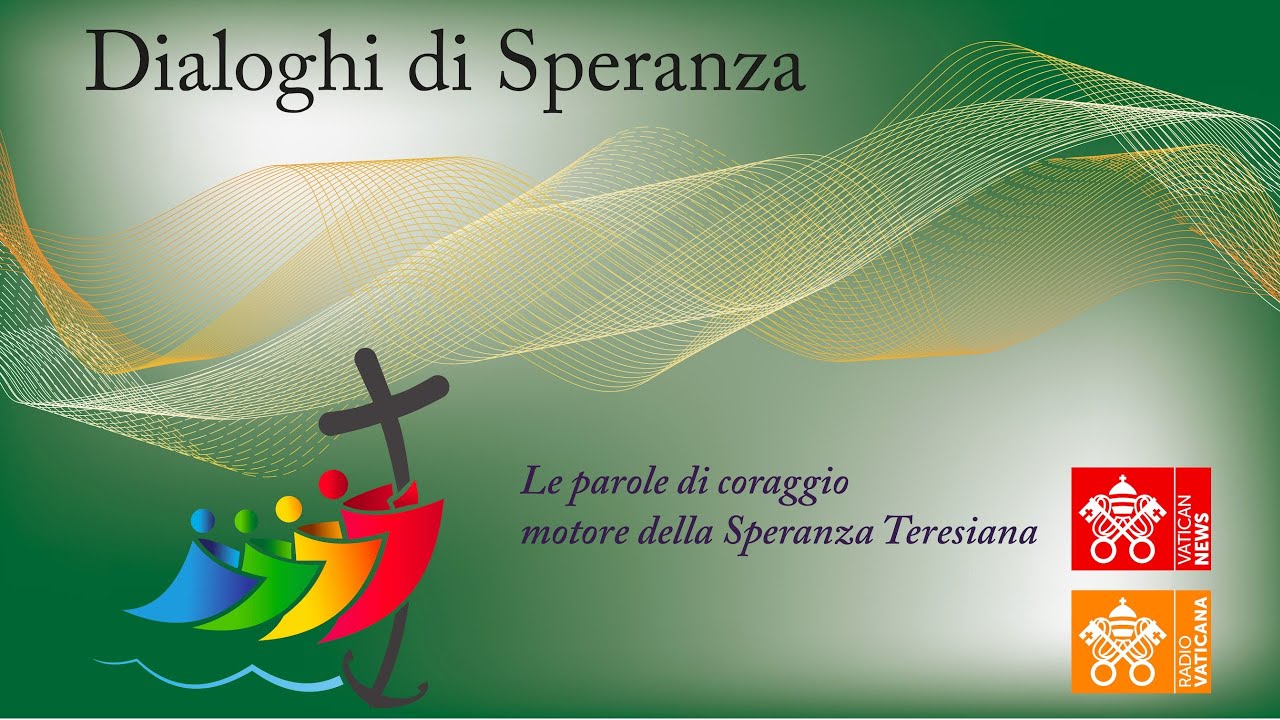 Dialoghi di speranza - Le parole di coraggio, motore della Speranza Teresiana