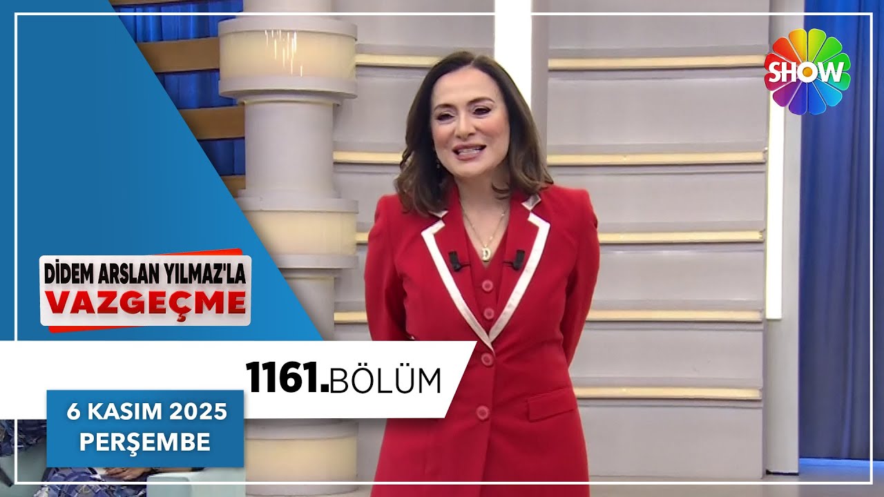Didem Arslan Yılmaz'la Vazge&ccedil;me 1161. B&ouml;l&uuml;m | 6 Kasım 2025