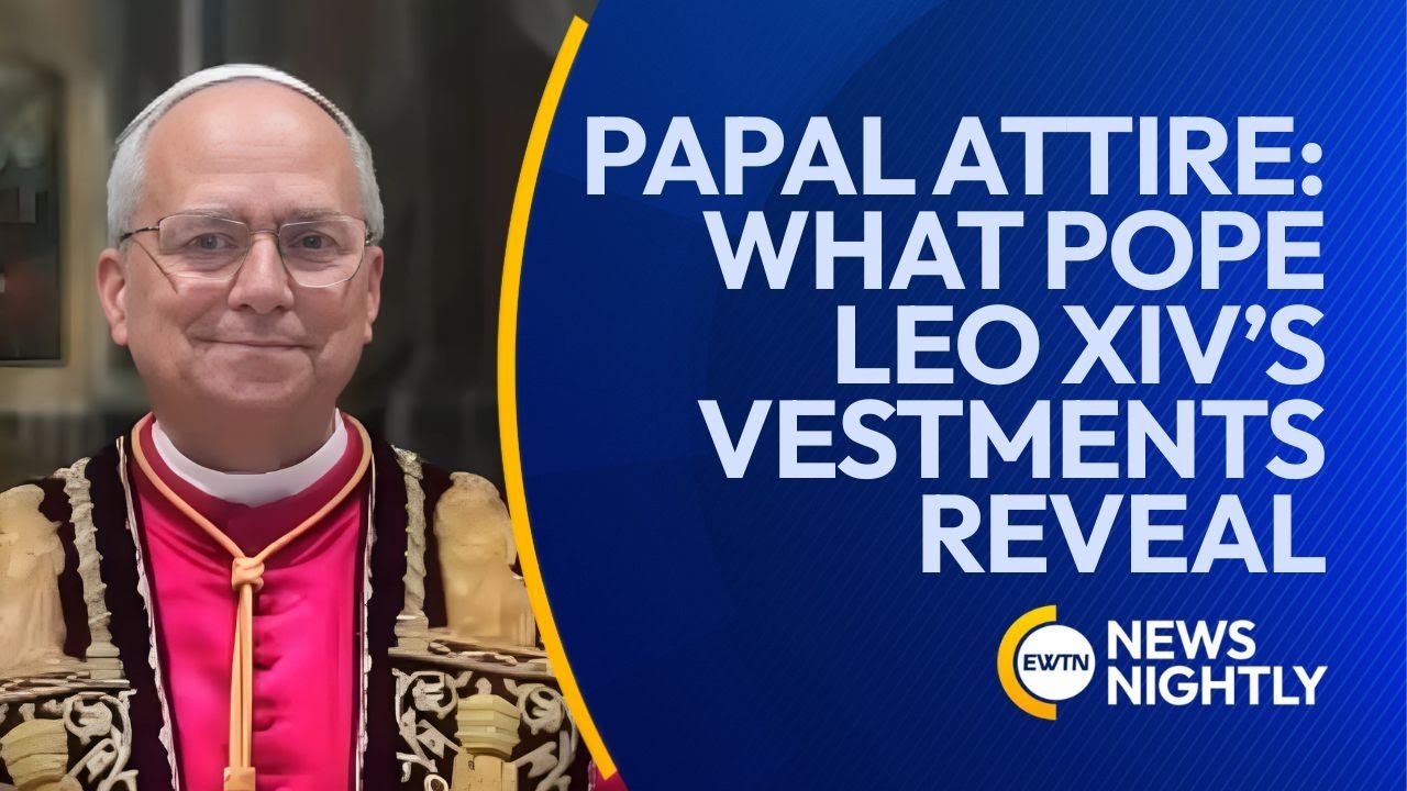 Papal Attire: What Pope Leo&rsquo;s Vestments Reveal | EWTN News Nightly