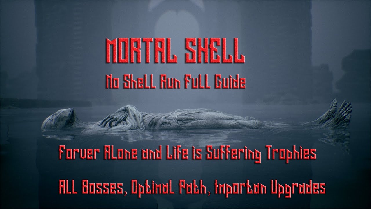 Mortal Shell - No Shell Run Full Guide (All Bosses, Optimal Path, Importan Upgrades)