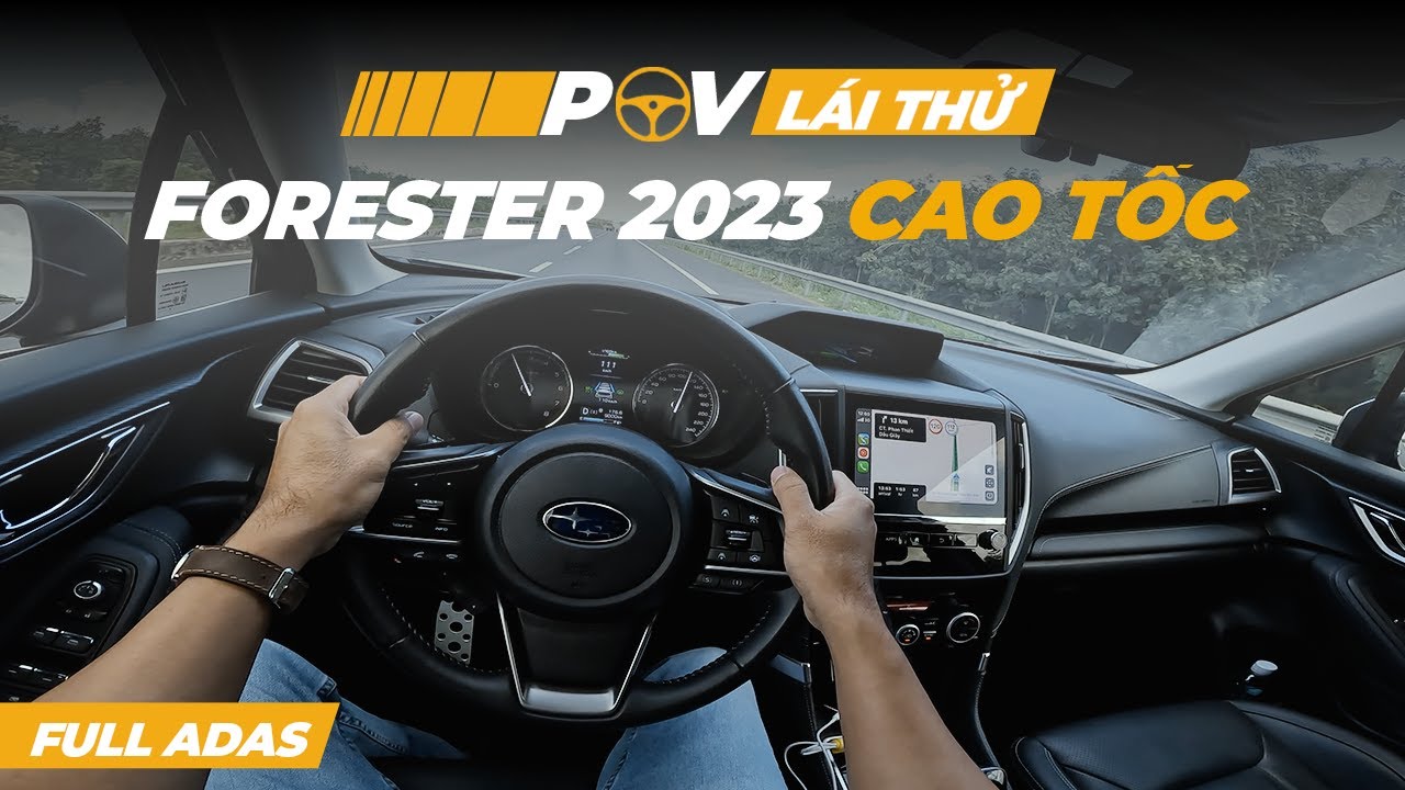 Lái thử Subaru Forester i-S Eyesight 2023 trên đường Cao Tốc Long Thành