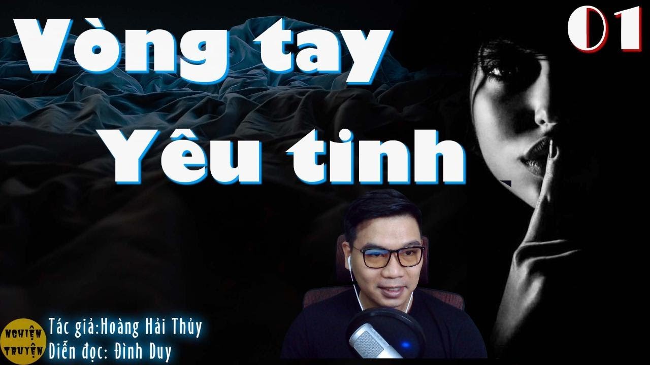 VÒNG TAY YÊU TINH - Tập 01 - Truyện trinh thám phá án và tâm lý XH cực hay do MC Đình Duy diễn đọc