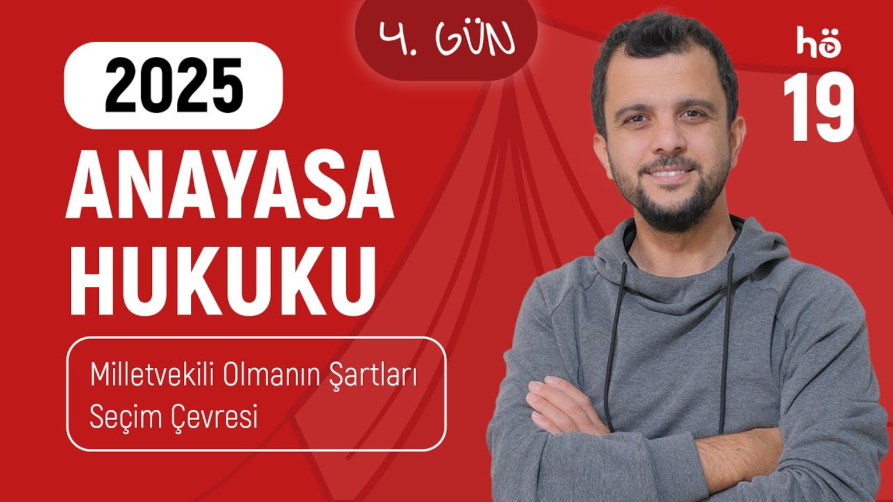 19) Anayasa Hukuku Kampı - Milletvekili Olmanın Şartları - Seçim Çevresi