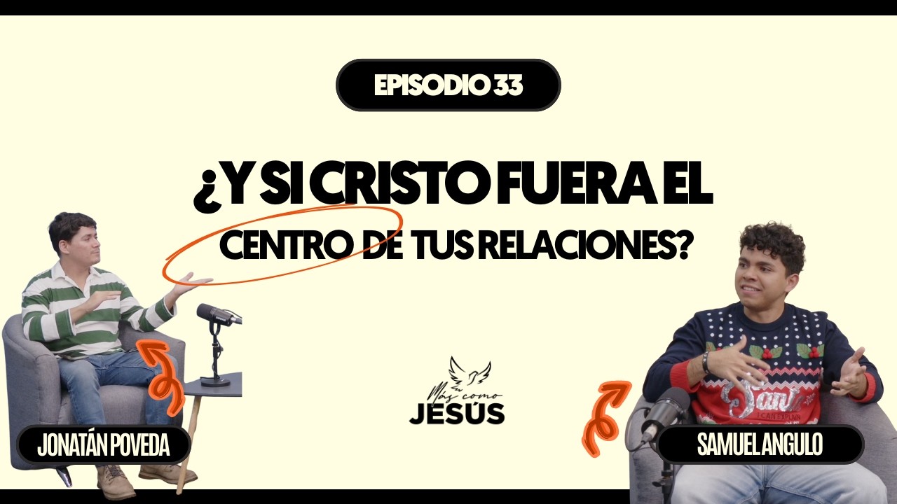 ¿Y si Cristo fuera el centro de tus relaciones? | Relaciones cristocéntricas | Más como Jesús EP. 33
