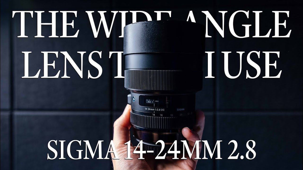 Sigma 14-24mm F/2.8: The Wide Angle Lens That I Use