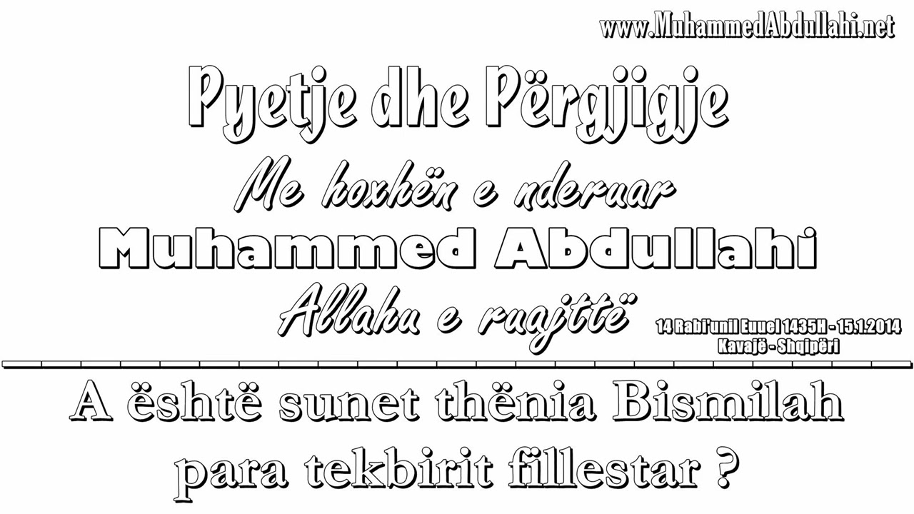 Pyetje/Pergjigje nr 44 - A eshte sunet thenia Bismilah para tekbirit fillestar ? -Muhammed Abdullahi