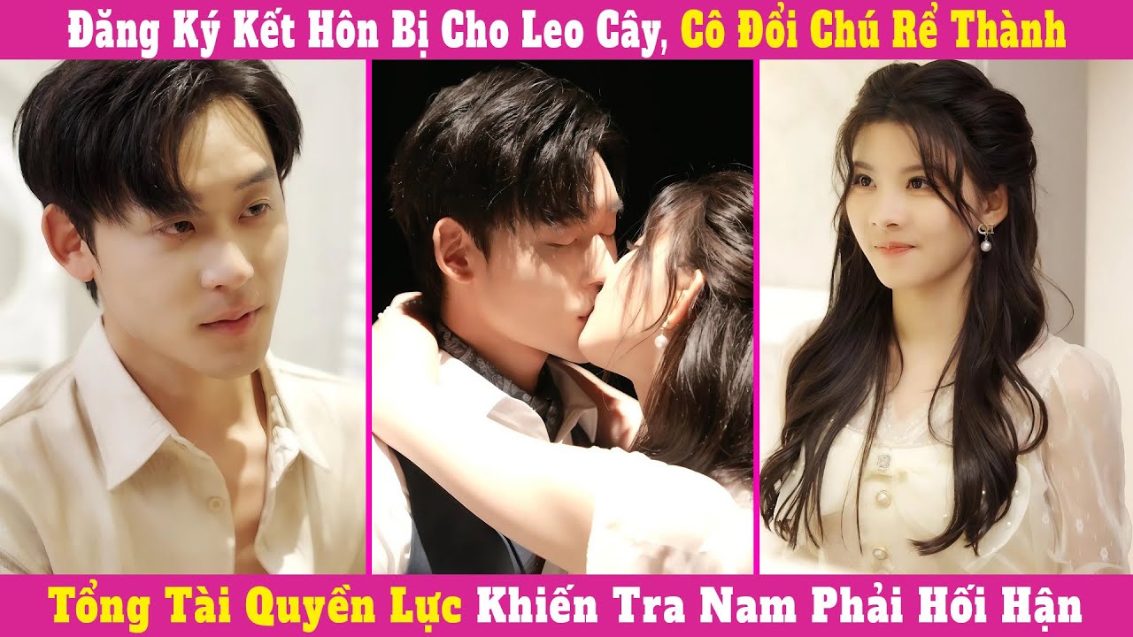 Đăng Ký Kết Hôn Bị Cho Leo Cây, Cô Đổi Chú Rể Thành Tổng Tài Quyền Lực Khiến Tra Nam Phải Hối Hận