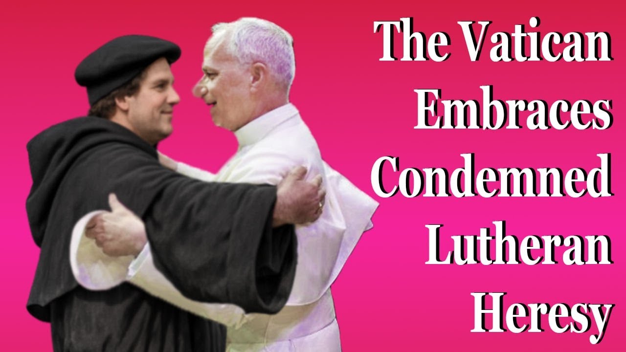 The Vatican Embraces Condemned Lutheran Heresy