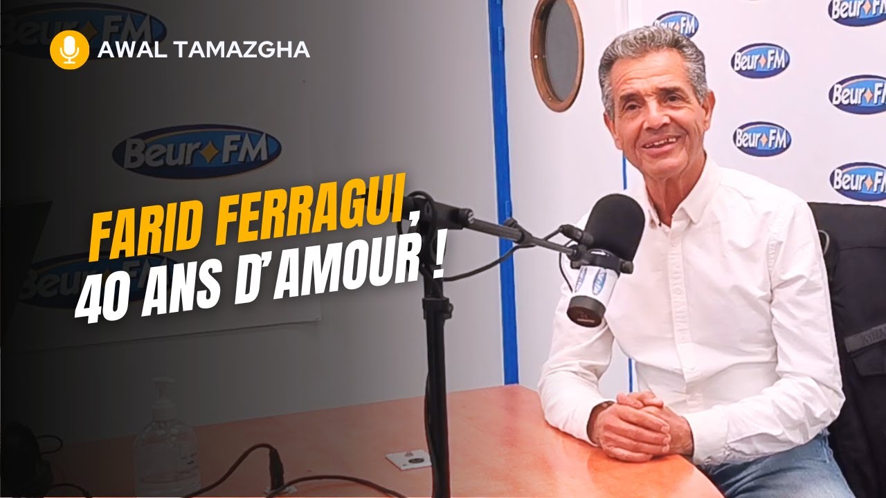[Awal Tamazgha] Farid Ferragui, 40 ans d’amour !