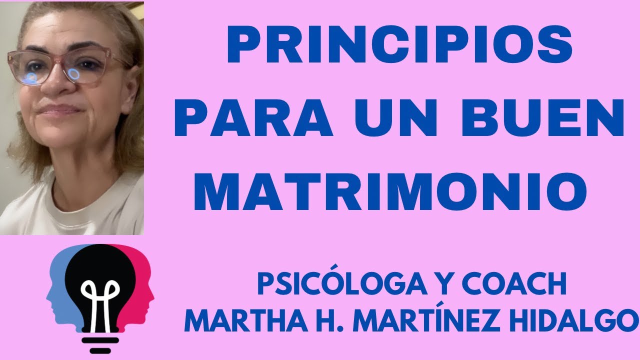PRINCIPIOS PARA UN BUEN MATRIMONIO. Psicóloga y Coach Martha H. Martinez Hidalgo
