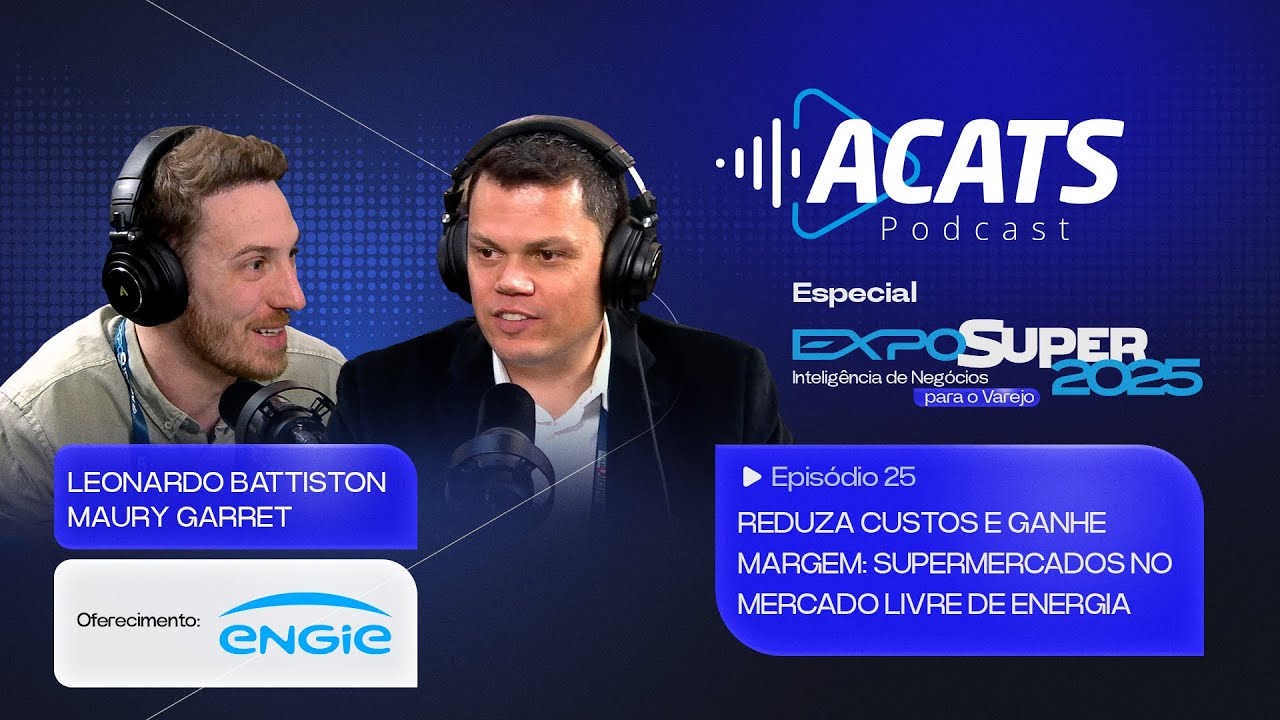 REDUZA CUSTOS E GANHE MARGEM: SUPERMERCADOS NO MERCADO LIVRE DE ENERGIA | ACATS Podcast EP.25