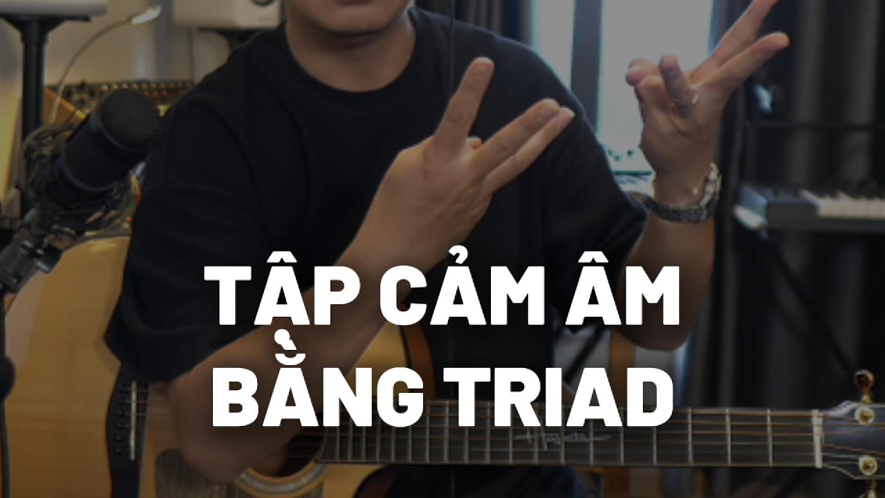 CÁCH TỰ TẬP CẢM ÂM BẰNG TRIAD #guitartalk