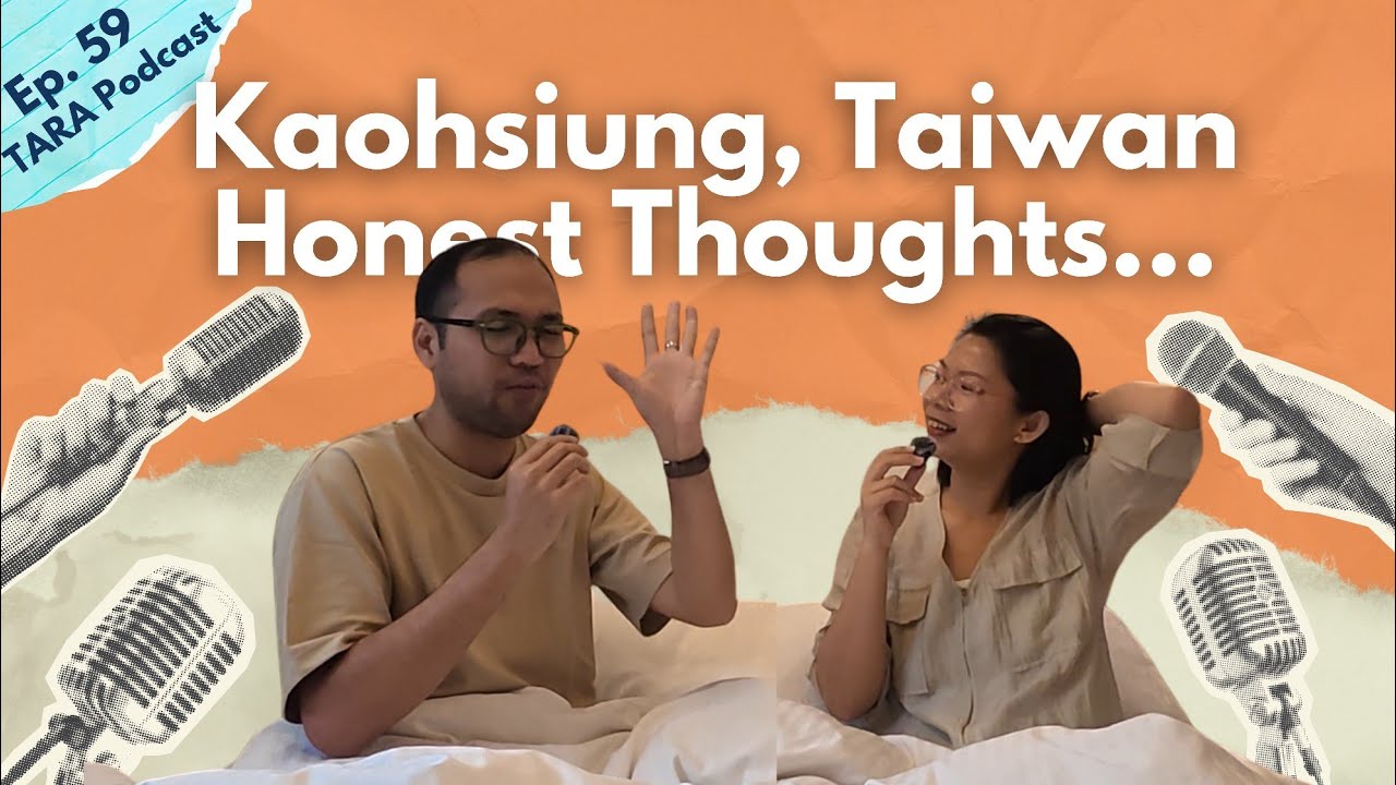 The Positives and Negatives ng aming Kaohsiung, Taiwan Trip | TARA Podcast EP59