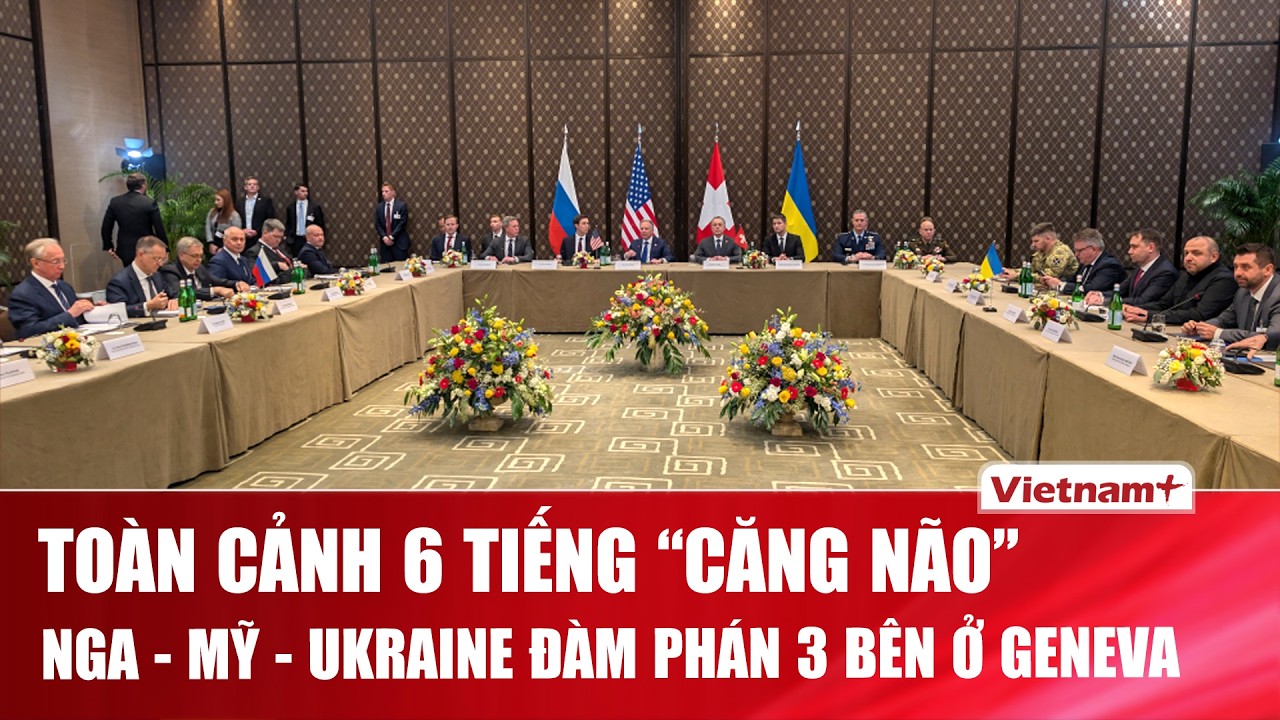 Toàn cảnh 6 tiếng Nga - Mỹ - Ukraine đàm phán căng thẳng ở Geneva, công bố kết quả vòng đầu tiên