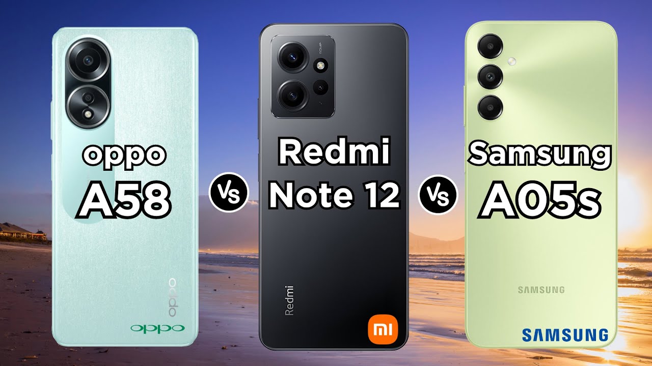 oppo A58 vs Redmi Note 12 vs Samsung Galaxy A05s