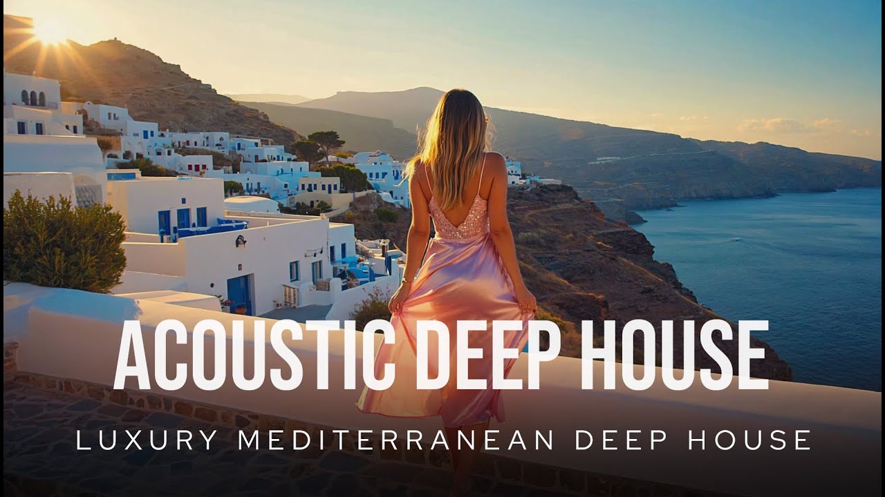 🌺 Acoustic Deep House 2026 – Elegant Mediterranean Lounge for Relax & Inspiration