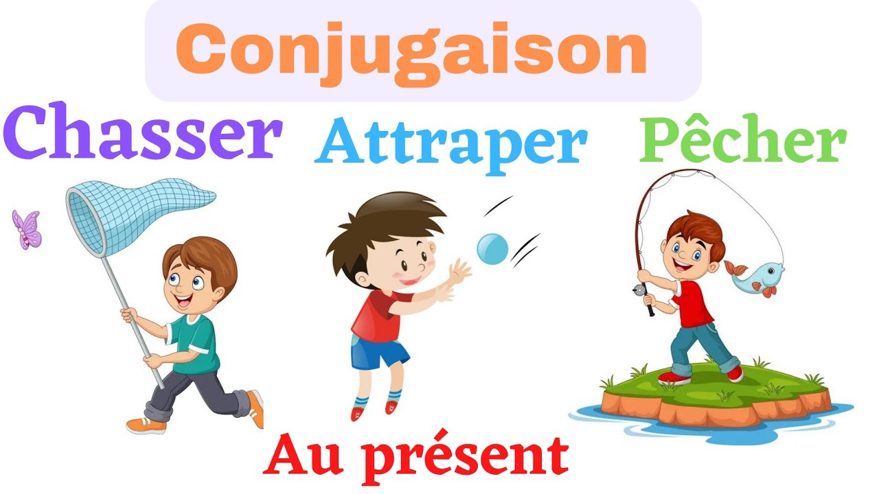 Les verbes : attraper, chasser,pêcher au présent de l'indicatif.