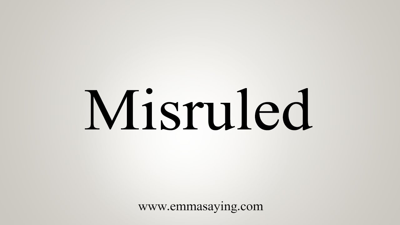 How To Say Misruled