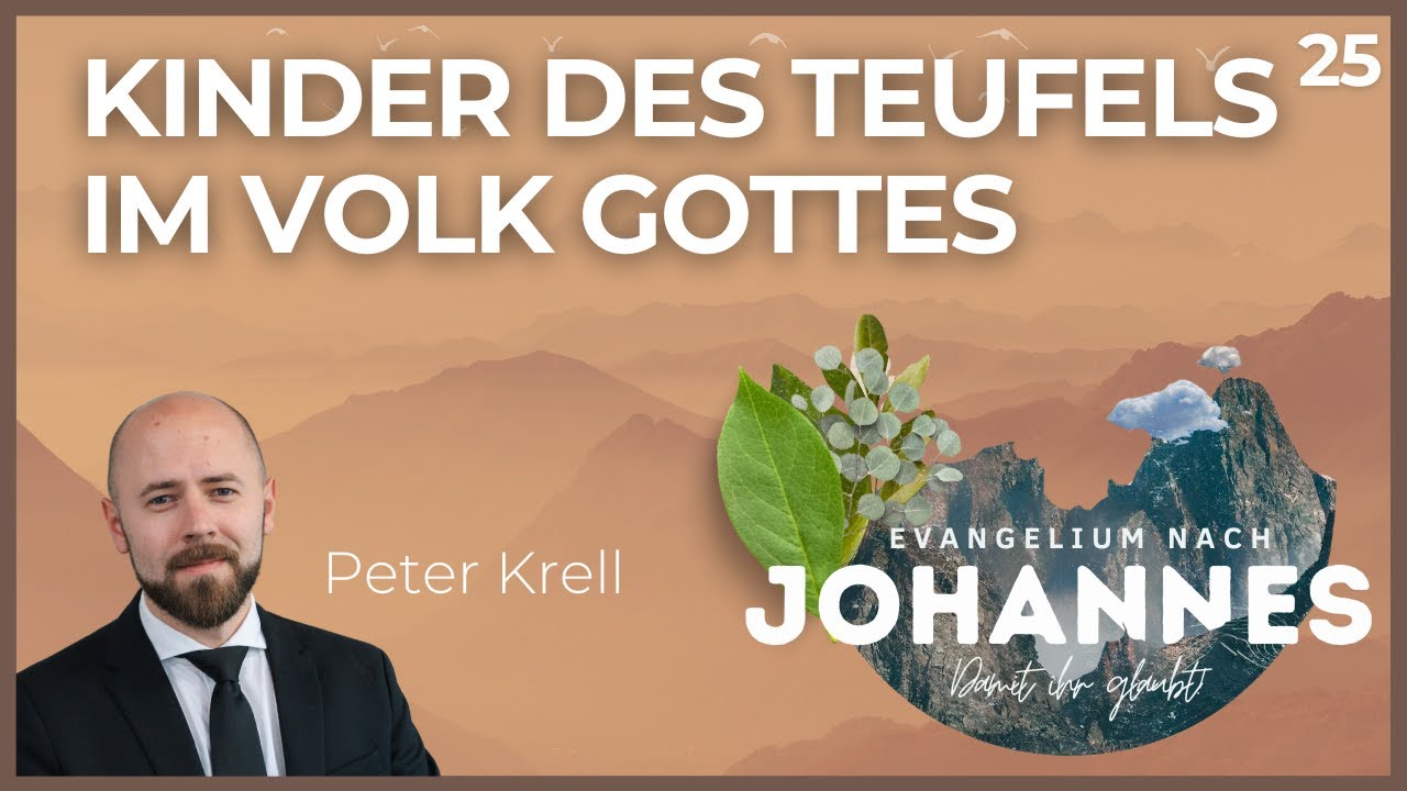 Kinder des Teufels im Volk Gottes | Damit ihr glaubt! | Johannes 8,38-59 | Peter Krell