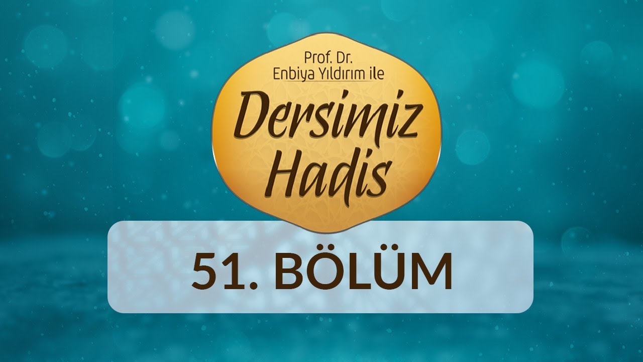 Hz. Peygamber'in (sas) Öğretim Yöntemleri - Prof. Dr. Enbiya Yıldırım ile Dersimiz Hadis 51.Bölüm