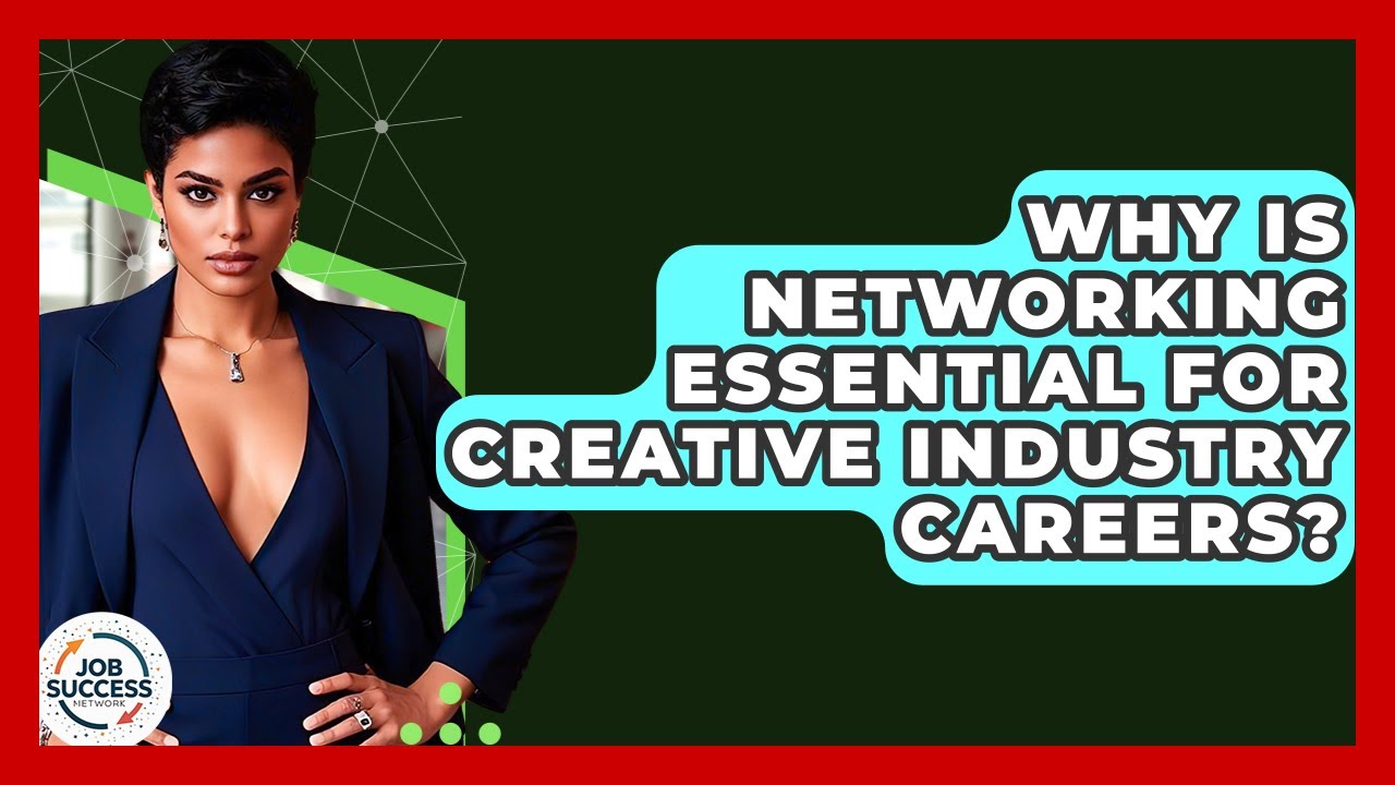 Why Is Networking Essential For Creative Industry Careers? - Job Success Network