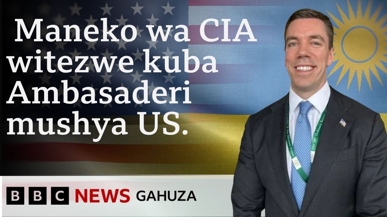 Rwanda: Nicholas Checker maneko wa CIA witezwe kuba Ambasaderi mushya w'Amerika| BBC News Gahuza.