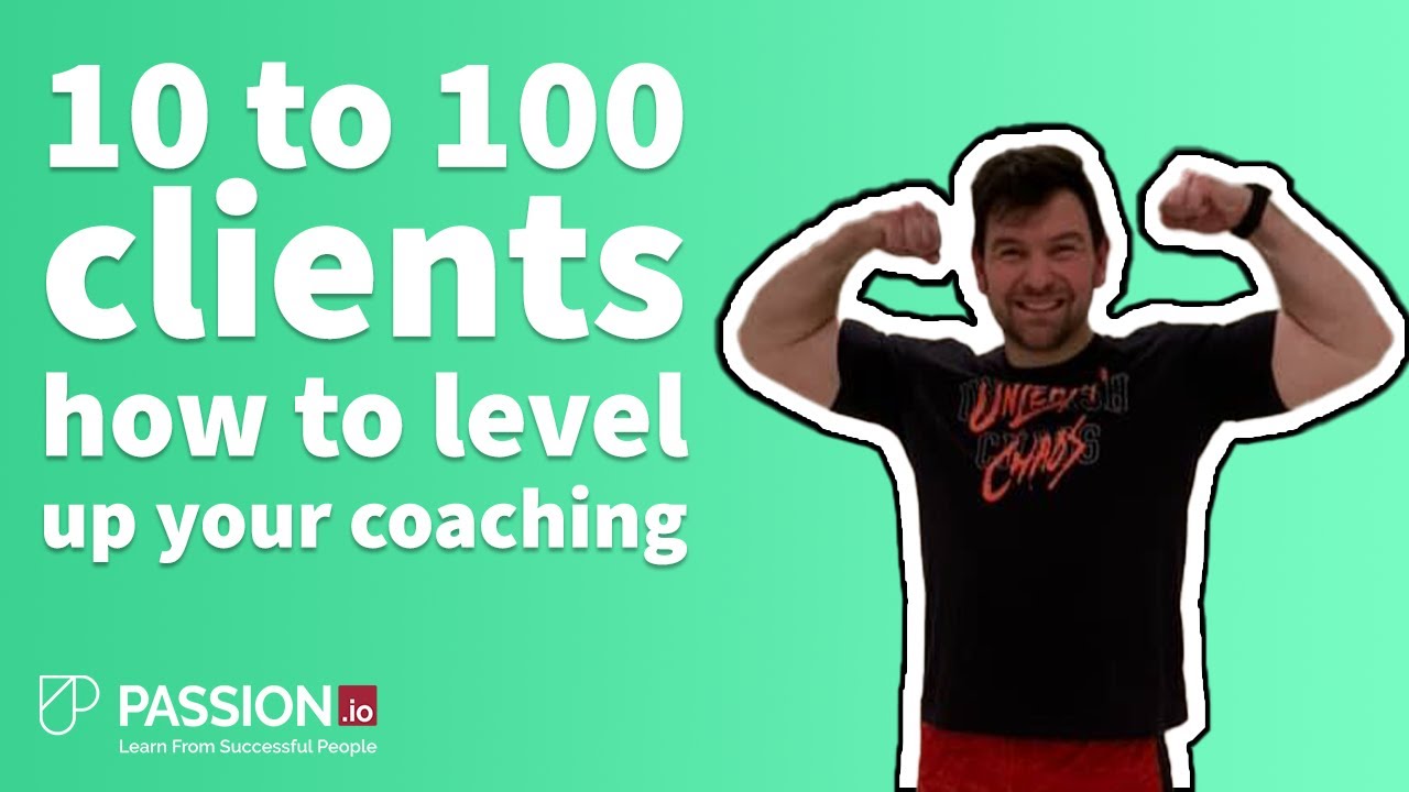 10 to 100 clients, how to level up your coaching