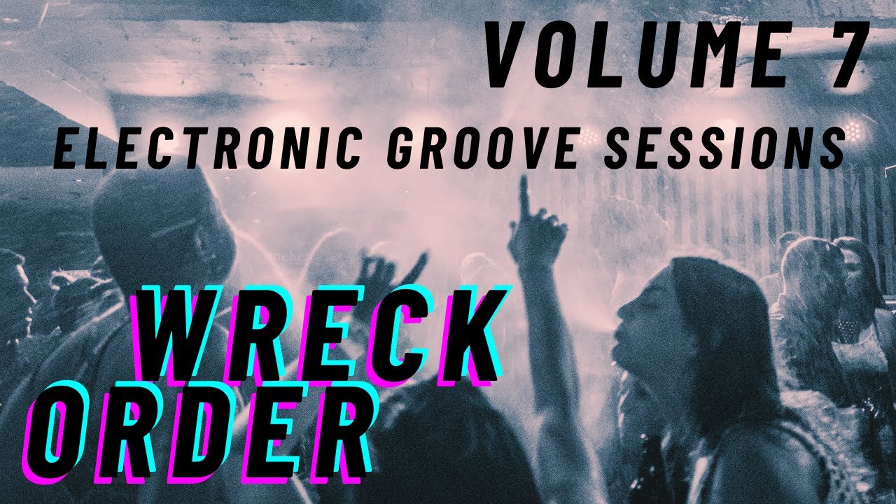 Wreck Order - Electronic Groove Sessions - Volume 7