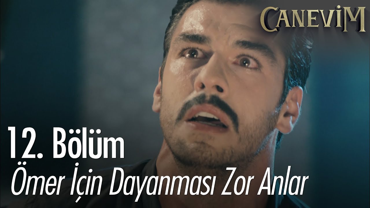 Ömer için dayanması zor anlar - Canevim 12. Bölüm