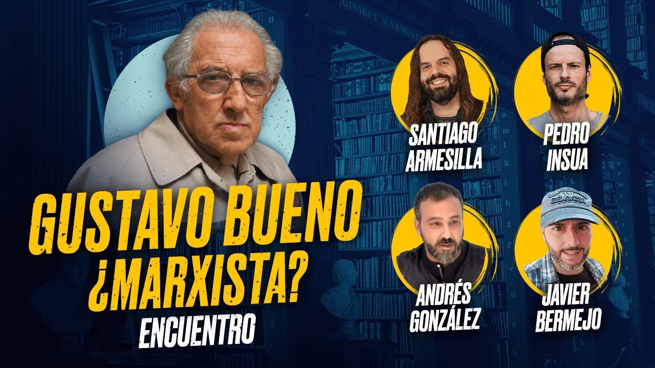 ¿GUSTAVO BUENO fue MARXISTA? Con PEDRO ÍNSUA, ANDRÉS GONZÁLEZ, JAVIER BERMEJO y SANTIAGO ARMESILLA