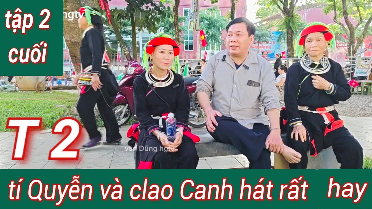 Tập cuối(2): tí QUYỄN với clao CANH hát đối đáp rất hay, tại cảnh đẹp phường Hà Giang