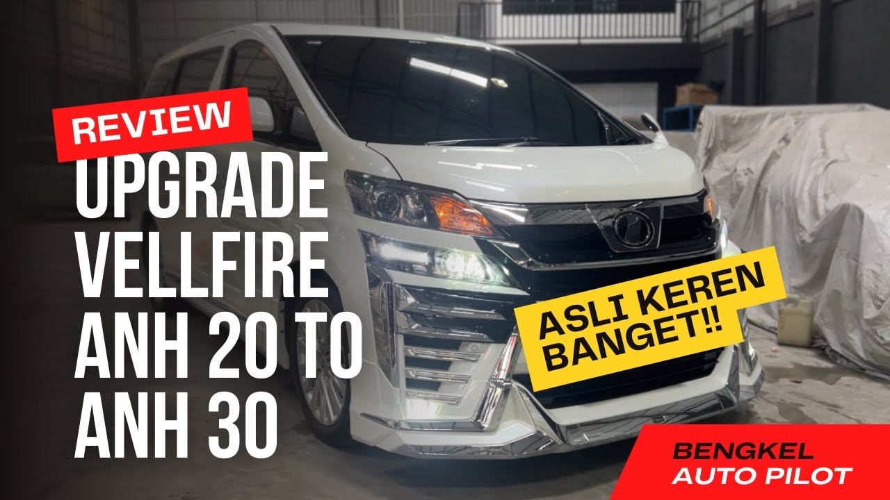 UPGRADE TOYOTA VELLFIRE ANH 20 TO ANH 30 - BENGKEL AUTO PILOT