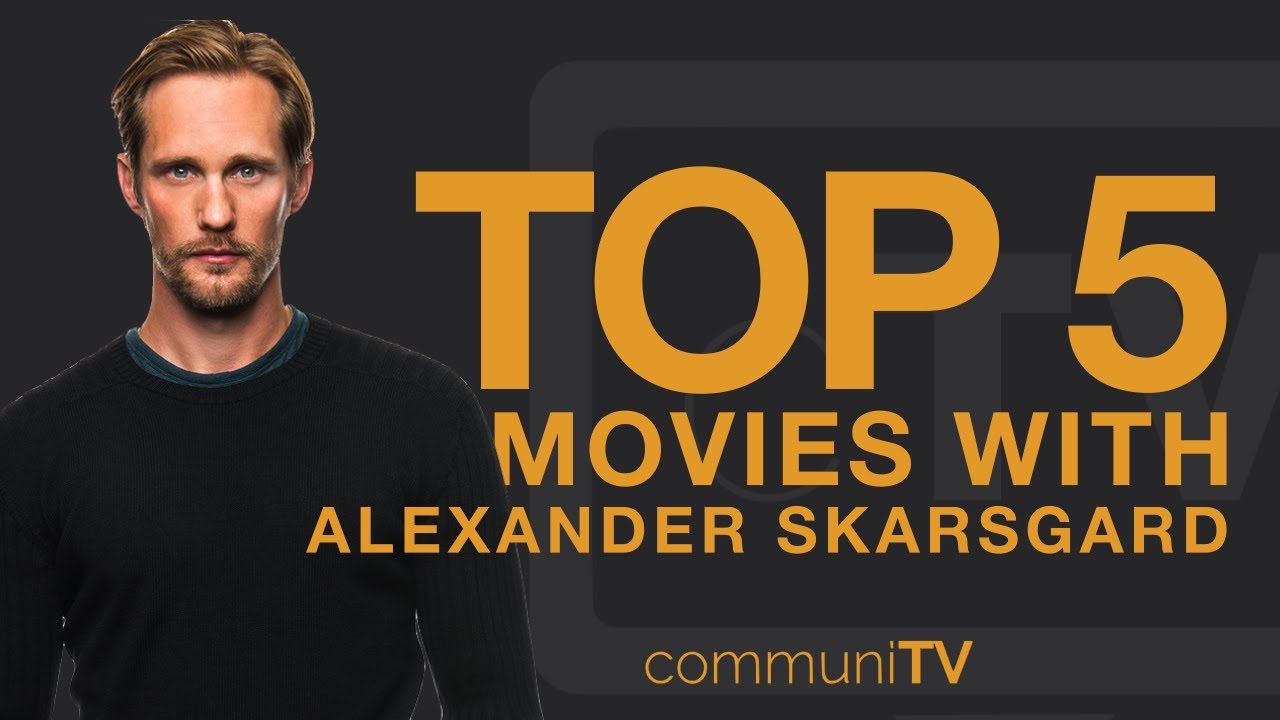 TOP 5: Alexander Skarsgård Movies