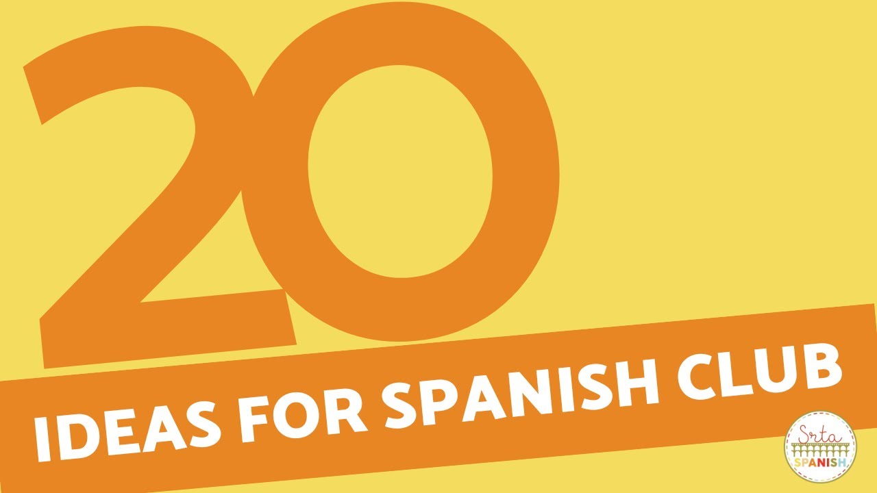 20 Ideas for Spanish Club Activities | How to Start and Run a Spanish Club at your High School